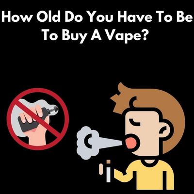 How old do you need to be buy a vape?