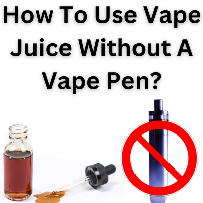 how to use vape juice without vape pen